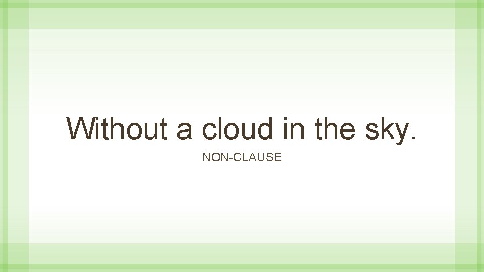 Without a cloud in the sky. NON-CLAUSE 