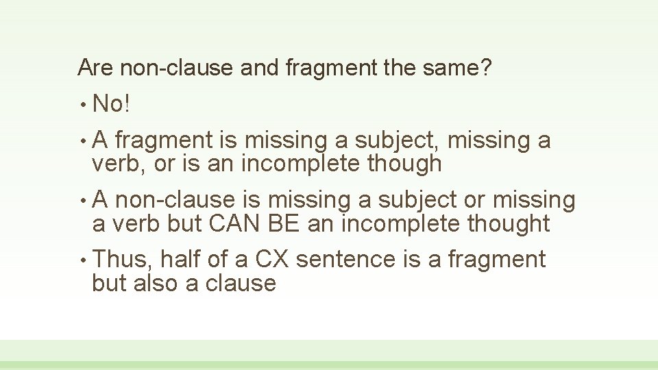 Are non-clause and fragment the same? • No! • A fragment is missing a