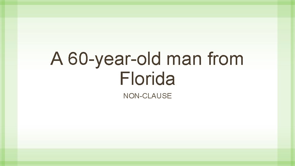 A 60 -year-old man from Florida NON-CLAUSE 