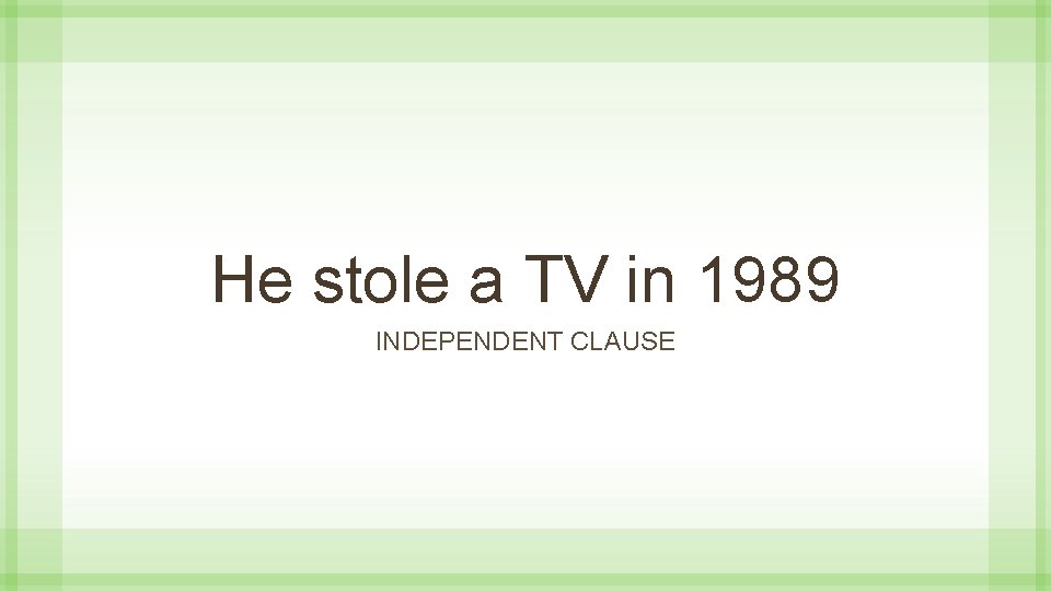 He stole a TV in 1989 INDEPENDENT CLAUSE 