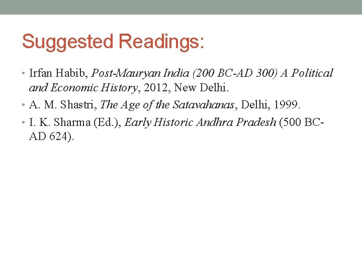 Suggested Readings: • Irfan Habib, Post-Mauryan India (200 BC-AD 300) A Political and Economic