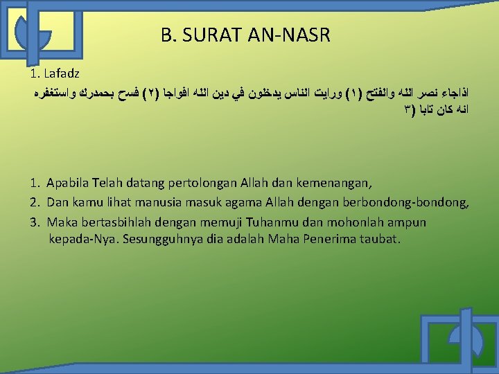 B. SURAT AN-NASR 1. Lafadz ( ﻓﺴﺡ ﺑﺤﻤﺪﺭﻙ ﻭﺍﺳﺘﻐﻔﺮﻩ ٢) ( ﻭﺭﺍﻳﺖ ﺍﻟﻨﺎﺱ ﻳﺪﺧﻠﻮﻥ