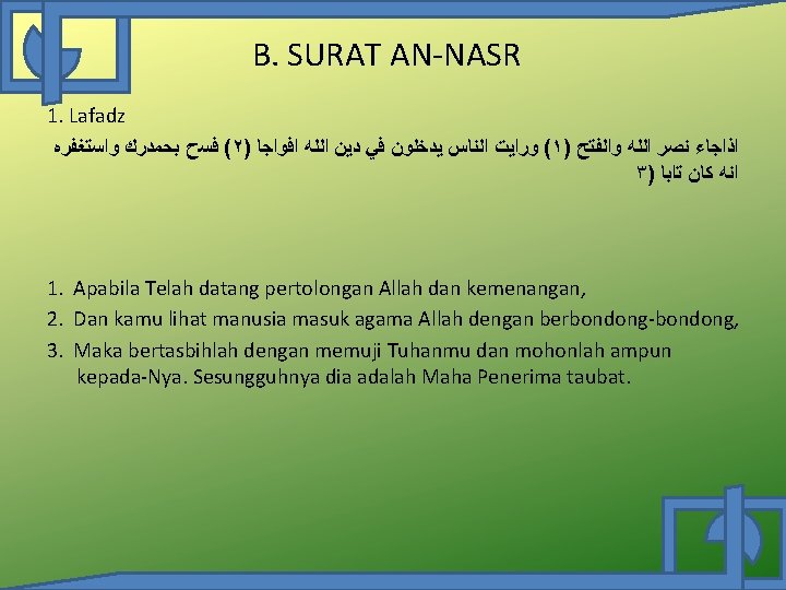 B. SURAT AN-NASR 1. Lafadz ( ﻓﺴﺡ ﺑﺤﻤﺪﺭﻙ ﻭﺍﺳﺘﻐﻔﺮﻩ ٢) ( ﻭﺭﺍﻳﺖ ﺍﻟﻨﺎﺱ ﻳﺪﺧﻠﻮﻥ B. SURAT AN-NASR 1. Lafadz ( ﻓﺴﺡ ﺑﺤﻤﺪﺭﻙ ﻭﺍﺳﺘﻐﻔﺮﻩ ٢) ( ﻭﺭﺍﻳﺖ ﺍﻟﻨﺎﺱ ﻳﺪﺧﻠﻮﻥ
