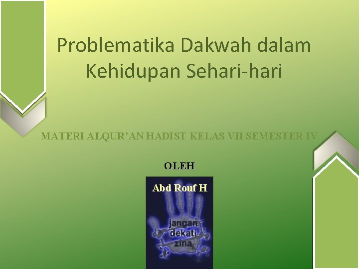 Problematika Dakwah dalam Kehidupan Sehari-hari MATERI ALQUR’AN HADIST KELAS VII SEMESTER IV OLEH Abd