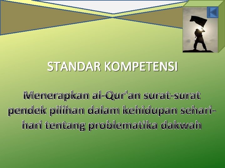 STANDAR KOMPETENSI Menerapkan al-Qur'an surat-surat pendek pilihan dalam kehidupan sehari tentang problematika dakwah 