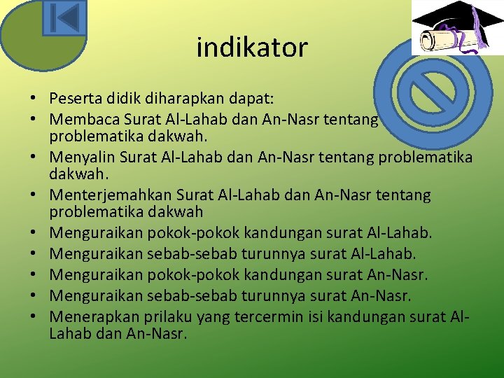 indikator • Peserta didik diharapkan dapat: • Membaca Surat Al-Lahab dan An-Nasr tentang problematika indikator • Peserta didik diharapkan dapat: • Membaca Surat Al-Lahab dan An-Nasr tentang problematika