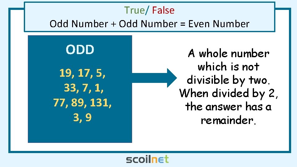 True/ False Odd Number + Odd Number = Even Number ODD 19, 17, 5,