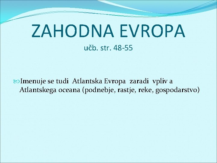 ZAHODNA EVROPA učb. str. 48 -55 Imenuje se tudi Atlantska Evropa zaradi vpliv a