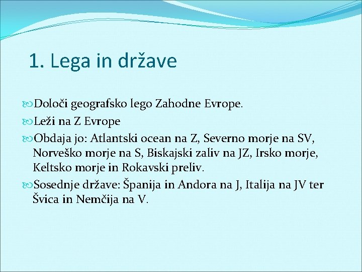 1. Lega in države Določi geografsko lego Zahodne Evrope. Leži na Z Evrope Obdaja