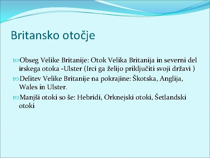 Britansko otočje Obseg Velike Britanije: Otok Velika Britanija in severni del irskega otoka -Ulster