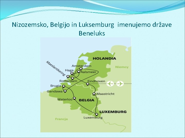 Nizozemsko, Belgijo in Luksemburg imenujemo države Beneluks 