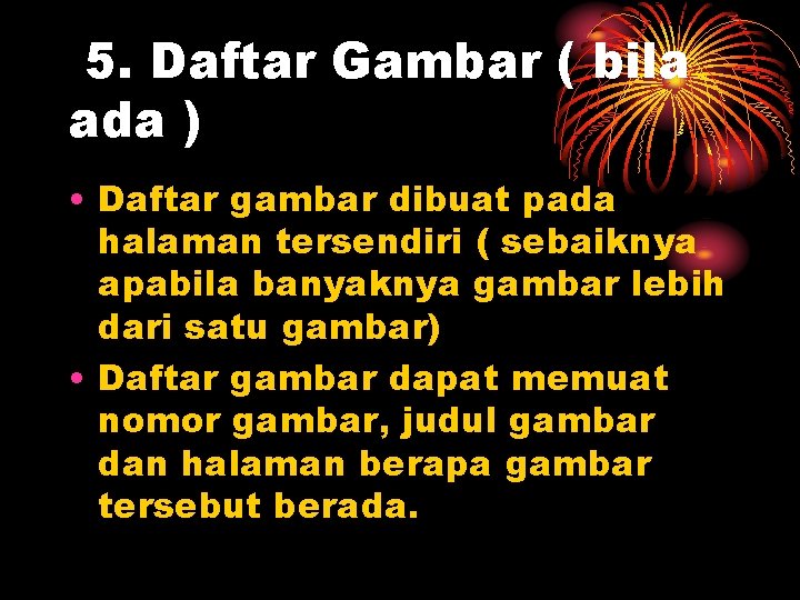 5. Daftar Gambar ( bila ada ) • Daftar gambar dibuat pada halaman tersendiri