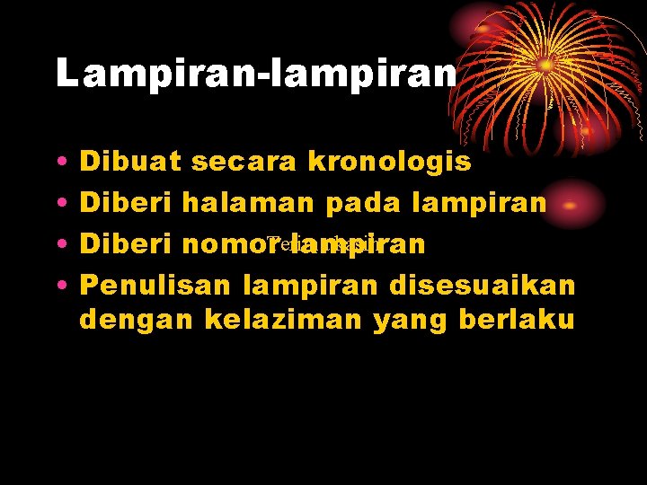 Lampiran-lampiran • • Dibuat secara kronologis Diberi halaman pada lampiran kasih Diberi nomor. Terima