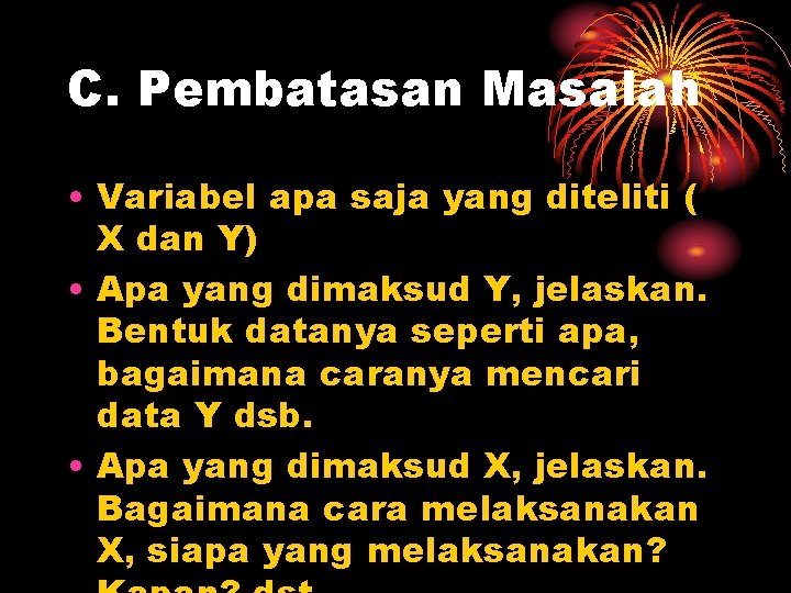 C. Pembatasan Masalah • Variabel apa saja yang diteliti ( X dan Y) •