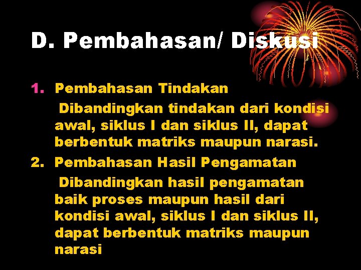 D. Pembahasan/ Diskusi 1. Pembahasan Tindakan Dibandingkan tindakan dari kondisi awal, siklus I dan