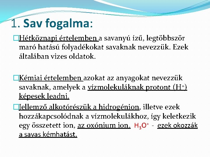 1. Sav fogalma: �Hétköznapi értelemben a savanyú ízű, legtöbbször maró hatású folyadékokat savaknak nevezzük.