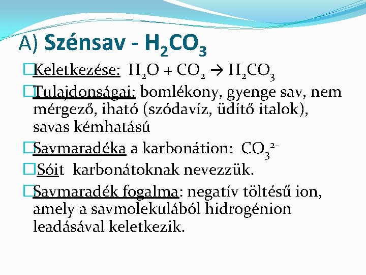 A) Szénsav - H 2 CO 3 �Keletkezése: H 2 O + CO 2