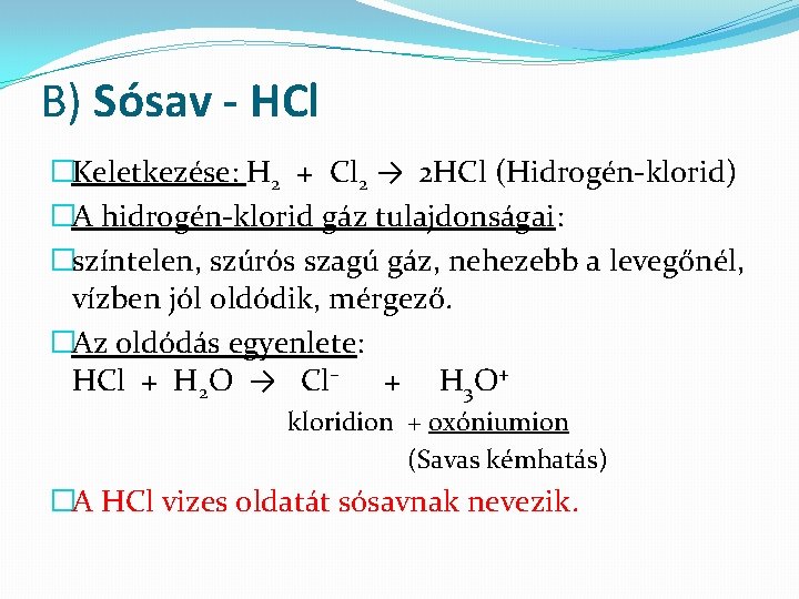 B) Sósav - HCl �Keletkezése: H 2 + Cl 2 → 2 HCl (Hidrogén-klorid)