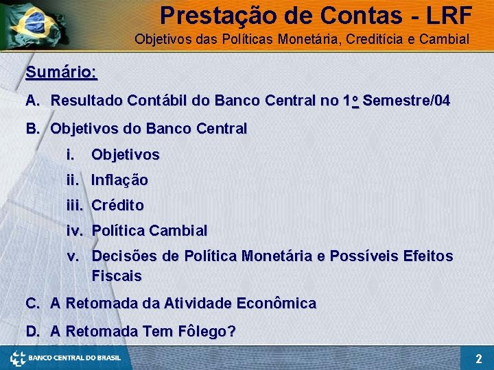 Prestação de Contas - LRF Objetivos das Políticas Monetária, Creditícia e Cambial Sumário: A.