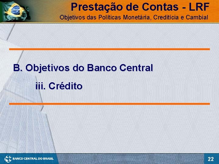 Prestação de Contas - LRF Objetivos das Políticas Monetária, Creditícia e Cambial B. Objetivos