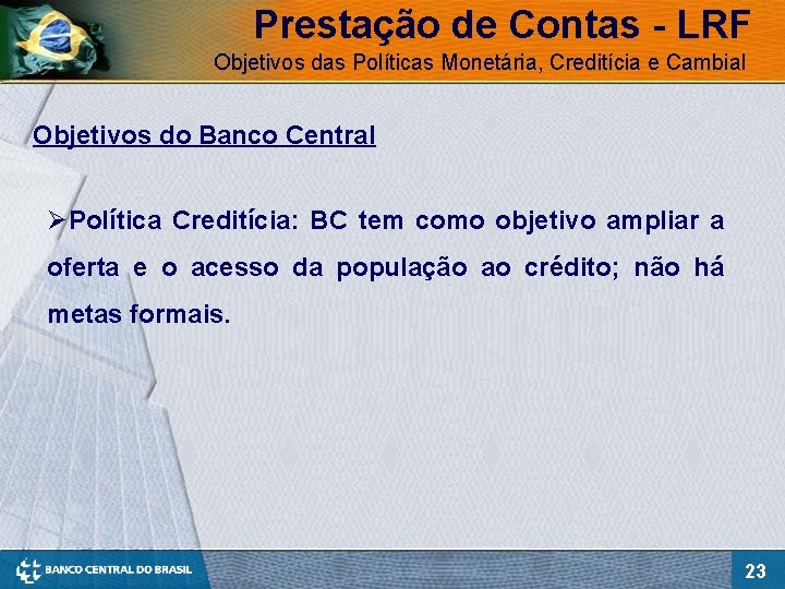 Prestação de Contas - LRF Objetivos das Políticas Monetária, Creditícia e Cambial Objetivos do