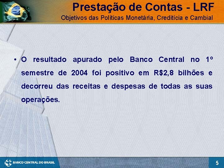 Prestação de Contas - LRF Objetivos das Políticas Monetária, Creditícia e Cambial • O