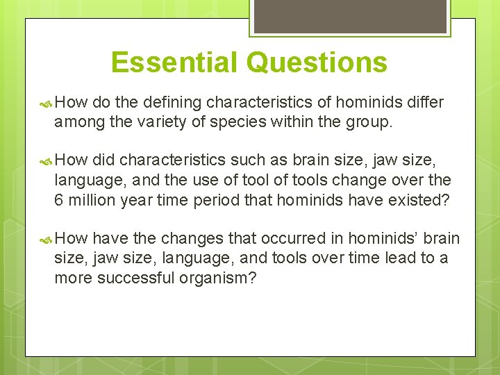 Essential Questions How do the defining characteristics of hominids differ among the variety of