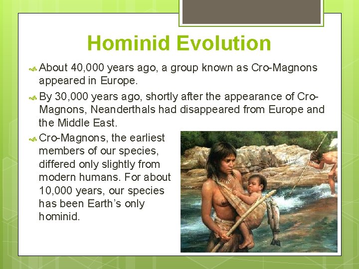 Hominid Evolution About 40, 000 years ago, a group known as Cro-Magnons appeared in