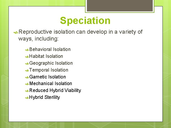 Speciation Reproductive isolation can develop in a variety of ways, including: Behavioral Isolation Habitat