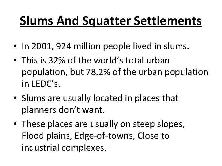 Slums And Squatter Settlements • In 2001, 924 million people lived in slums. • Slums And Squatter Settlements • In 2001, 924 million people lived in slums. •