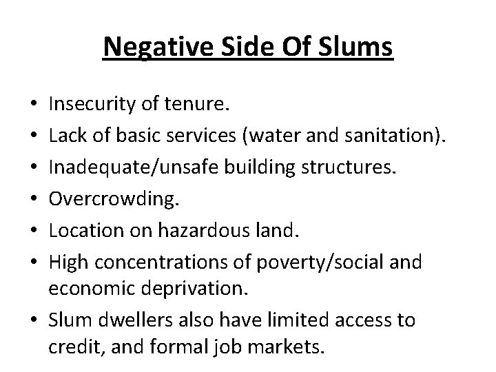 Negative Side Of Slums Insecurity of tenure. Lack of basic services (water and sanitation). Negative Side Of Slums Insecurity of tenure. Lack of basic services (water and sanitation).