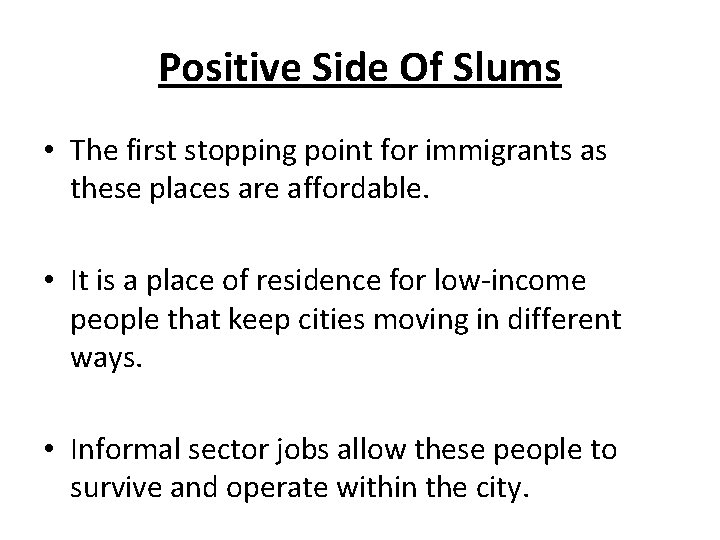 Positive Side Of Slums • The first stopping point for immigrants as these places Positive Side Of Slums • The first stopping point for immigrants as these places