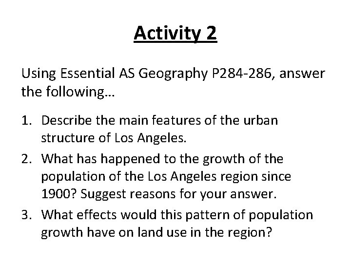 Activity 2 Using Essential AS Geography P 284 -286, answer the following… 1. Describe Activity 2 Using Essential AS Geography P 284 -286, answer the following… 1. Describe