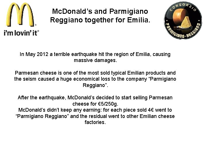 Mc. Donald’s and Parmigiano Reggiano together for Emilia. In May 2012 a terrible earthquake