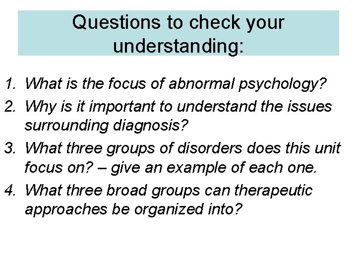 Questions to check your understanding: 1. What is the focus of abnormal psychology? 2.