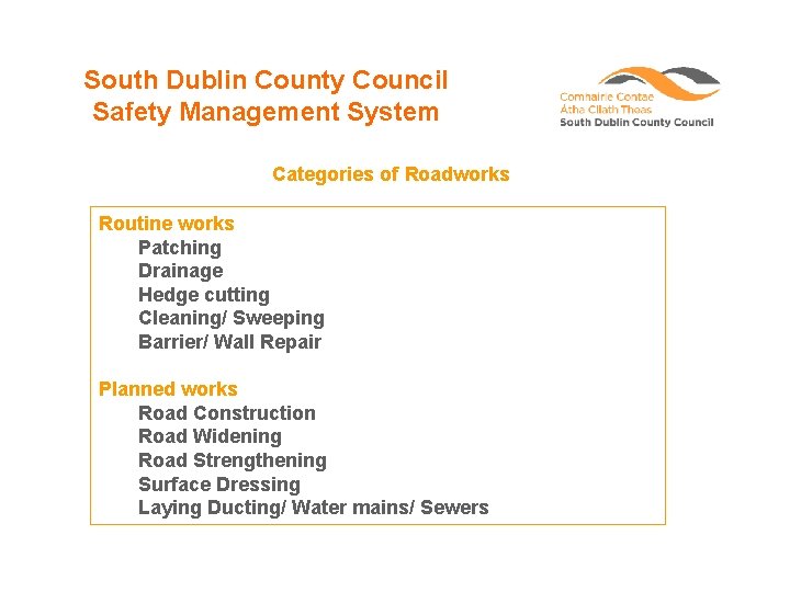 South Dublin County Council Safety Management System Categories of Roadworks Routine works Patching Drainage