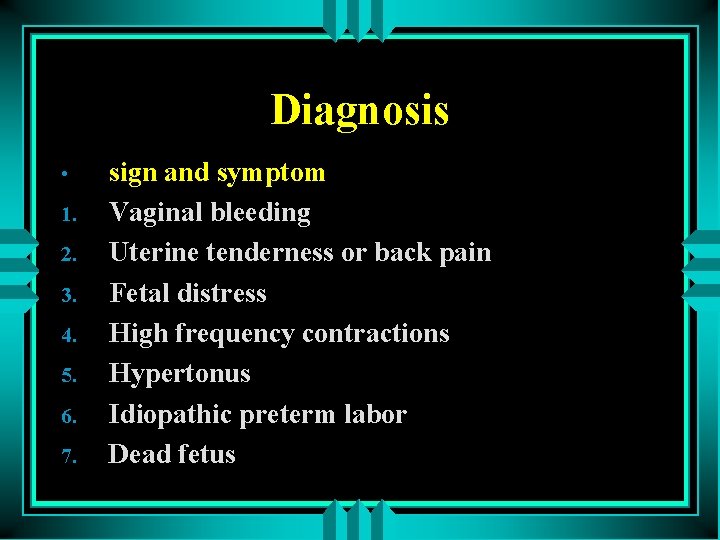 Diagnosis • 1. 2. 3. 4. 5. 6. 7. sign and symptom Vaginal bleeding