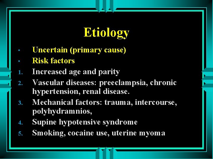 Etiology • • 1. 2. 3. 4. 5. Uncertain (primary cause) Risk factors Increased