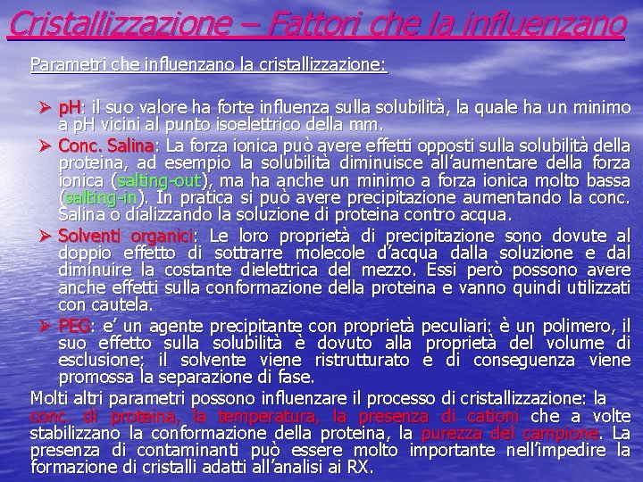 Cristallizzazione – Fattori che la influenzano Parametri che influenzano la cristallizzazione: Ø p. H: