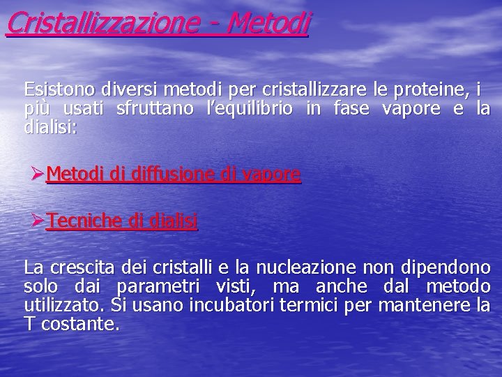 Cristallizzazione - Metodi Esistono diversi metodi per cristallizzare le proteine, i più usati sfruttano