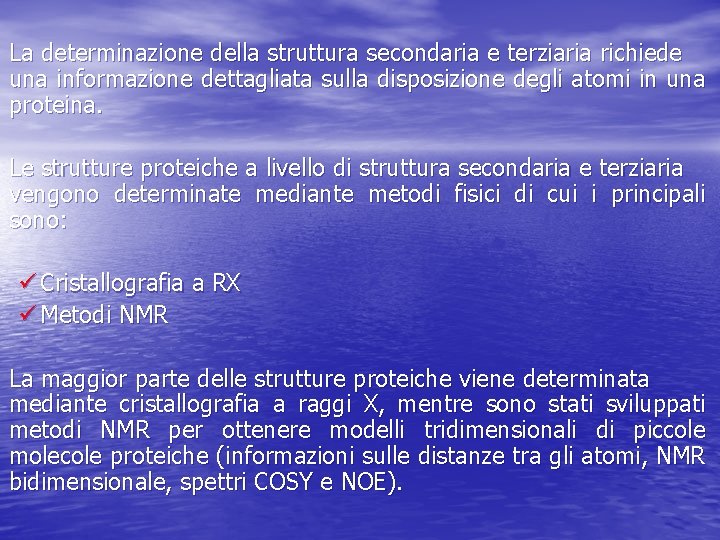 La determinazione della struttura secondaria e terziaria richiede una informazione dettagliata sulla disposizione degli