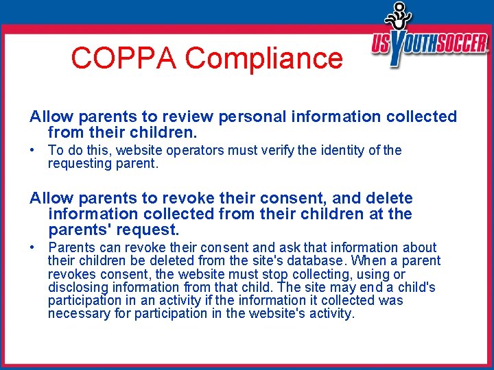 COPPA Compliance Allow parents to review personal information collected from their children. • To
