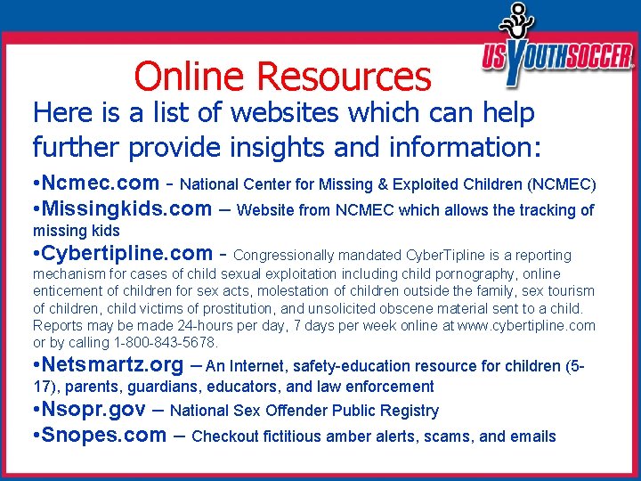 Online Resources Here is a list of websites which can help further provide insights