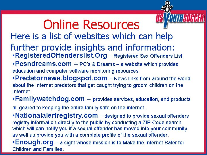 Online Resources Here is a list of websites which can help further provide insights