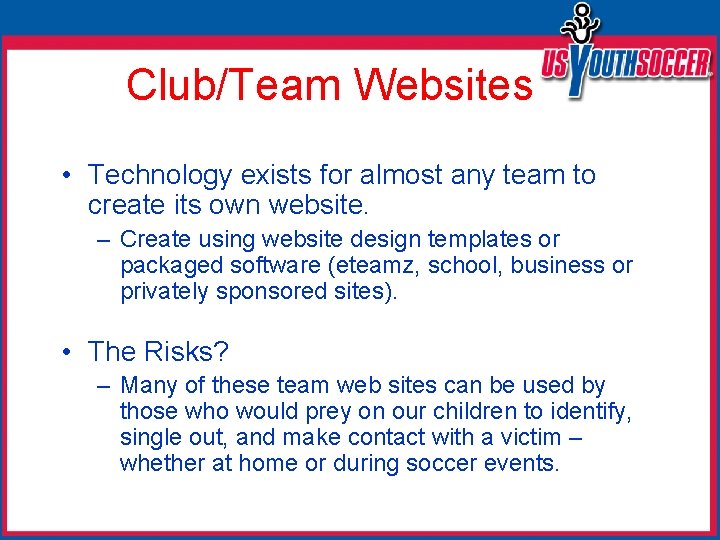 Club/Team Websites • Technology exists for almost any team to create its own website.