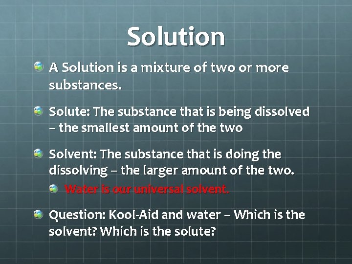 Solution A Solution is a mixture of two or more substances. Solute: The substance