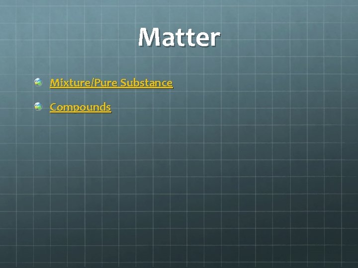 Matter Mixture/Pure Substance Compounds 