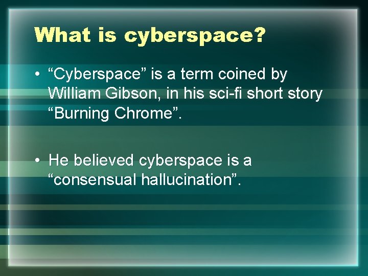 What is cyberspace? • “Cyberspace” is a term coined by William Gibson, in his