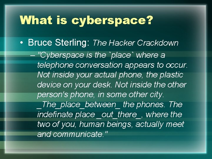 What is cyberspace? • Bruce Sterling: The Hacker Crackdown – "Cyberspace is the `place`