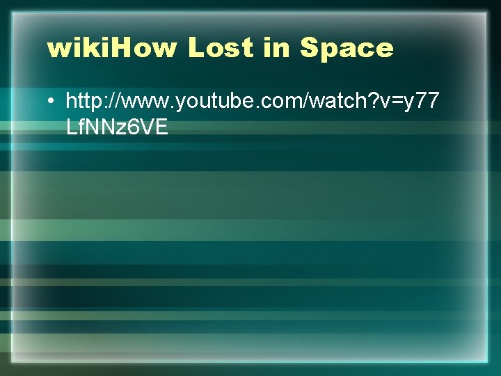 wiki. How Lost in Space • http: //www. youtube. com/watch? v=y 77 Lf. NNz